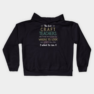 The best Craft Teachers Appreciation Gifts - Quote Show you where to look Kids Hoodie